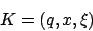 \begin{displaymath}K=(q,x,\xi)\end{displaymath}