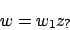 \begin{displaymath}w=w_{1}z_{?}\end{displaymath}