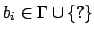 $b_{i}\in \Gamma\cup\{?\}$