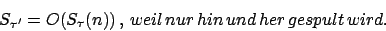 \begin{displaymath}S_{\tau '}=o(s_{\tau}(n))\,,\,weil\,nur\,hin\,und\,her\,gespult\,wird.\end{displaymath}